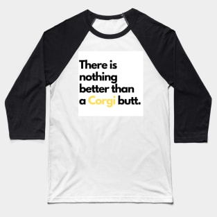 There is nothing better than a Corgi butt. Baseball T-Shirt